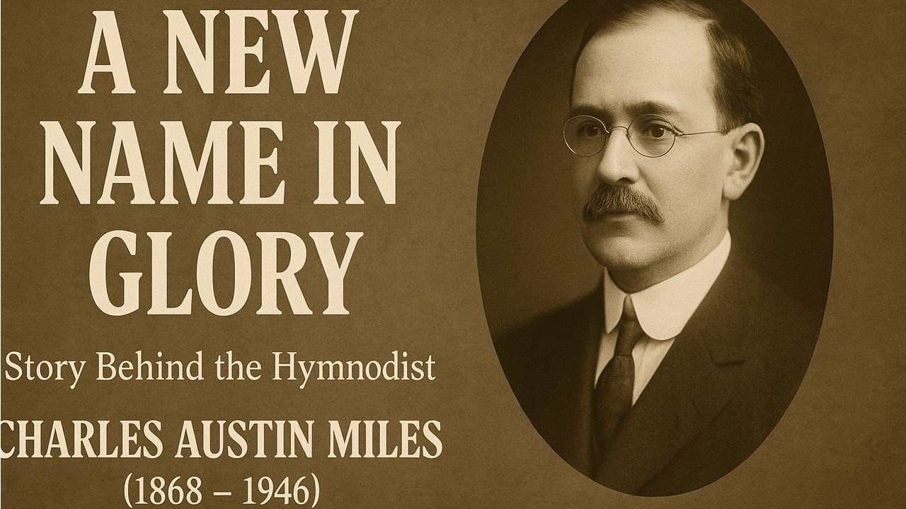 🎵 A New Name in Glory || Know Your Hymnwriters || Charles Austin Miles