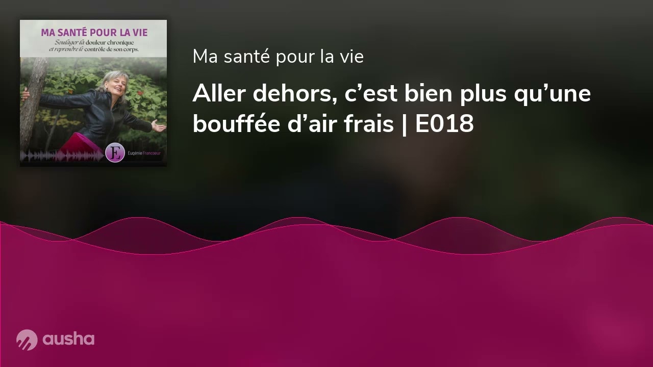 Aller dehors, c’est bien plus qu’une bouffée d’air frais | E018