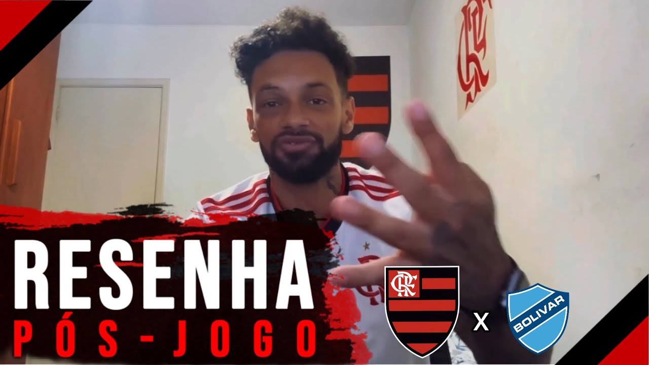 RESENHA PÓS-JOGO - FLAMENGO 4x0 BOLÍVAR