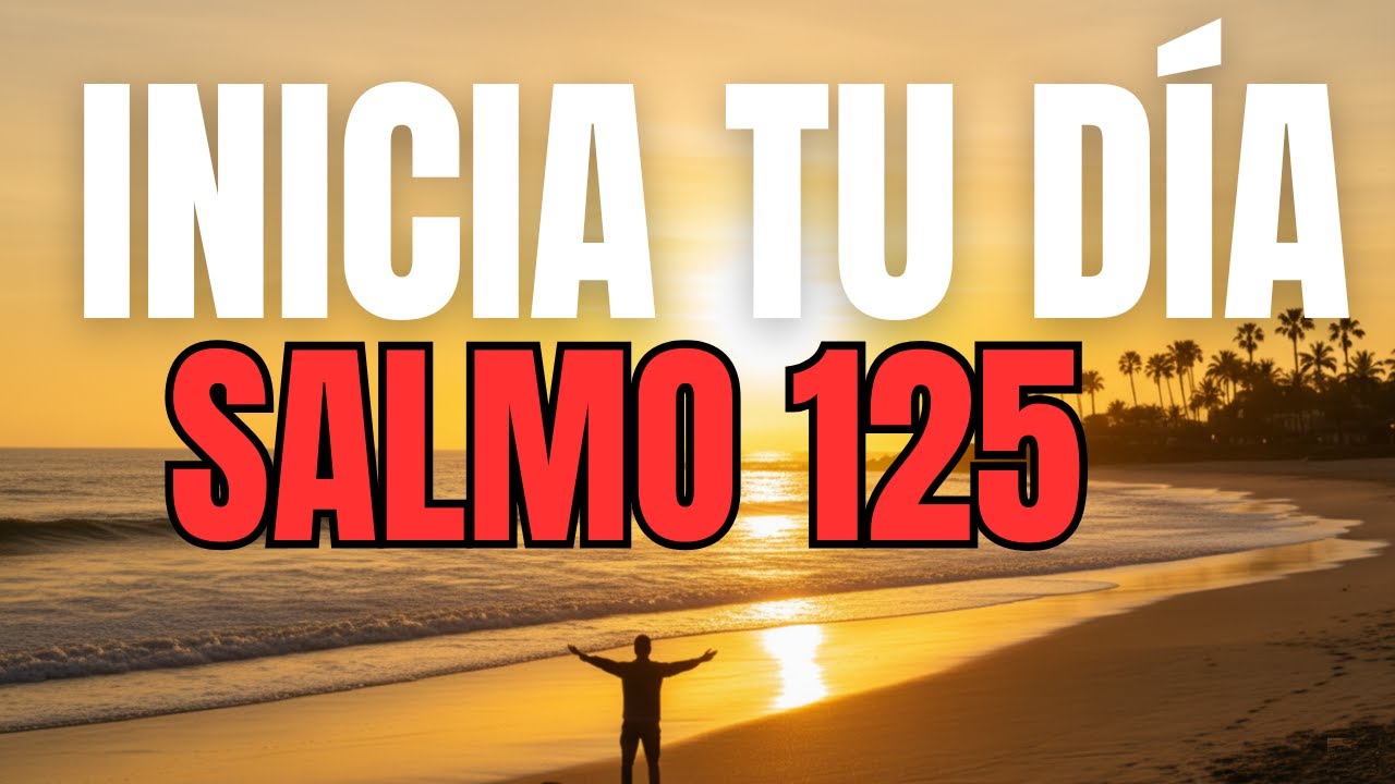ORACIÓN DE LA MAÑANA con el SALMO 125 | Los que Confían en Dios Nunca Caerán