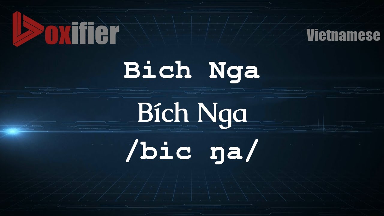 How to Pronounce Bich Nga (B&iacute;ch Nga) in Vietnamese - Voxifier.com