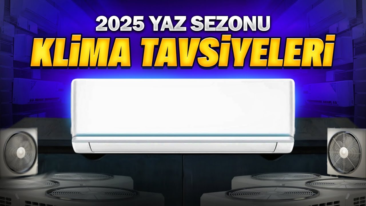 Klima Tavsiyeleri - 2025 Yaz Sezonu