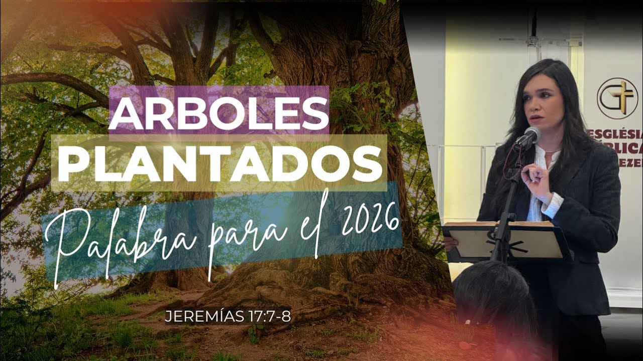 ÁRBOLES PLANTADOS: UNA PALABRA DEL SEÑOR PARA EL 2026. Jeremías 17:7-8. Predicación.