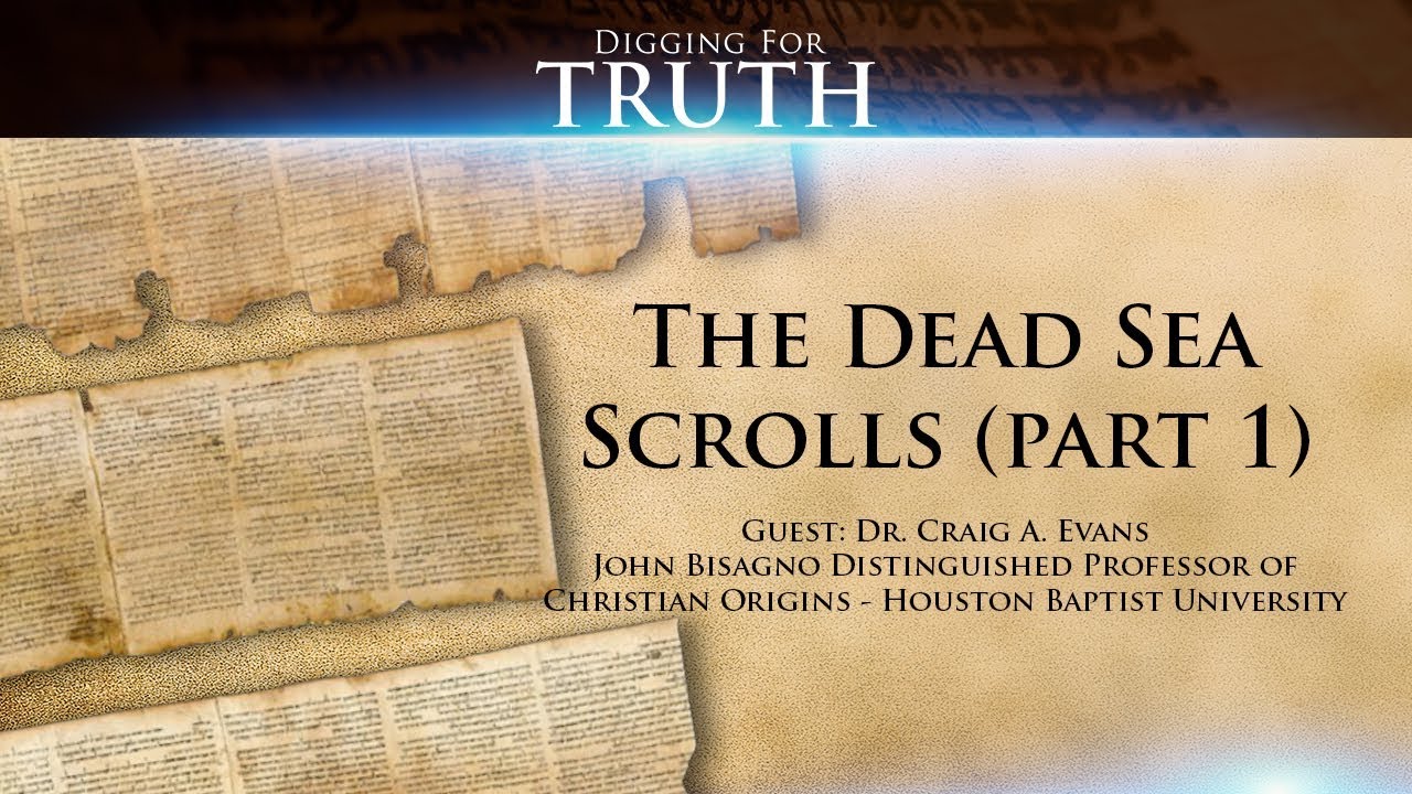 The Dead Sea Scrolls with Dr. Craig Evans: Digging for Truth Episode 66  (Part One)
