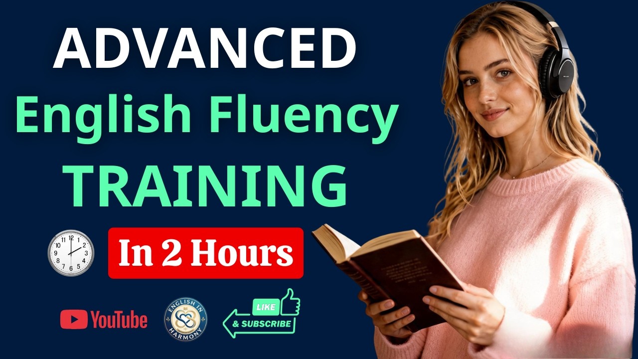 Advanced English Fluency Training | 2 Hours of Daily Listening & Speaking Practice