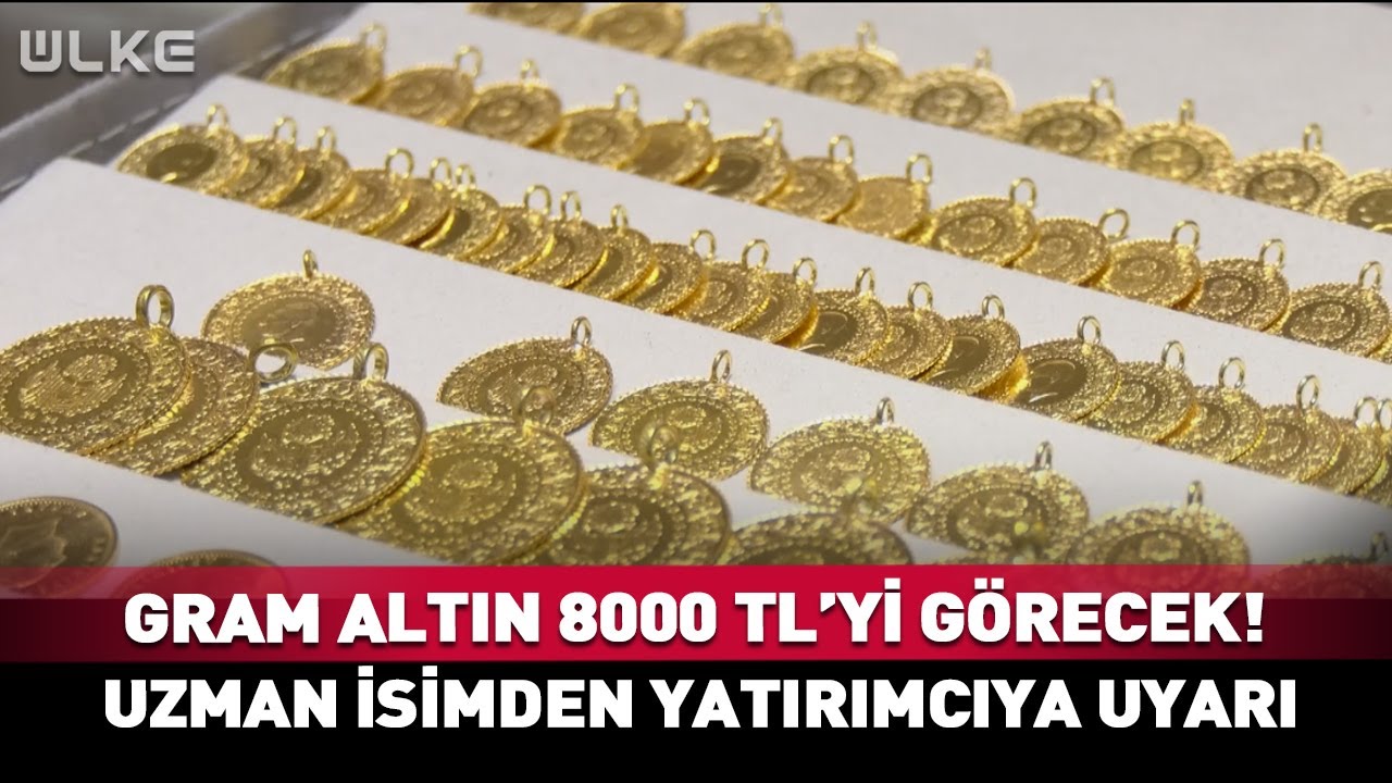 Gram Altın 8000 TL'yi G&ouml;recek! Uzman İsimden Yatırımcıya Uyarı #haber
