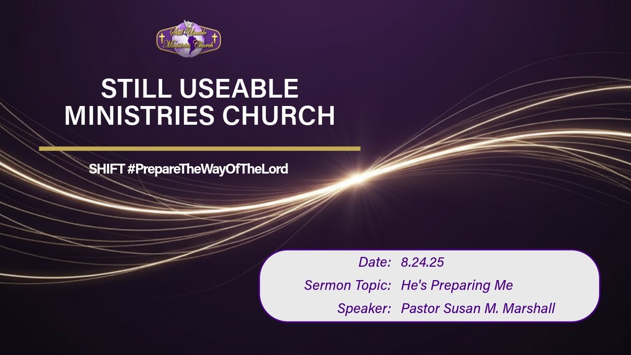 8.24.25 | SHIFT | He's Preparing Me | Still Useable Ministries Church (SUMC)