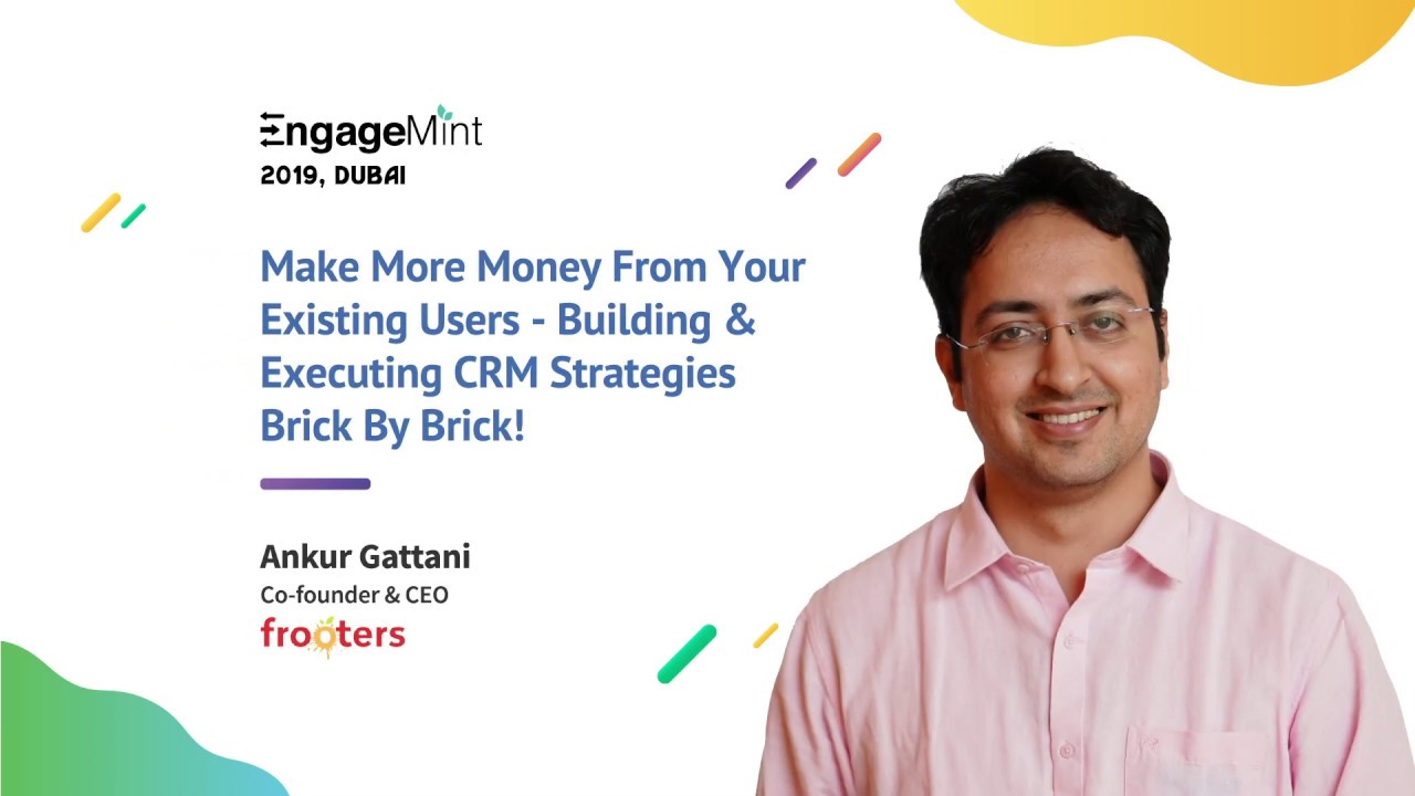 EngageMint 2019: Building & Executing CRM Strategies Brick By Brick! By Ankur Gattani