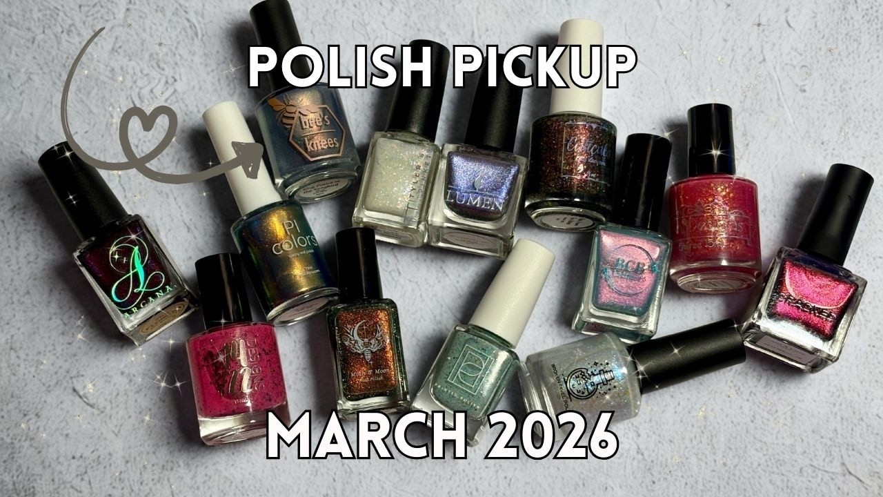 Polish Pickup March 2026! | PPU Indie Nail Polish Swatches