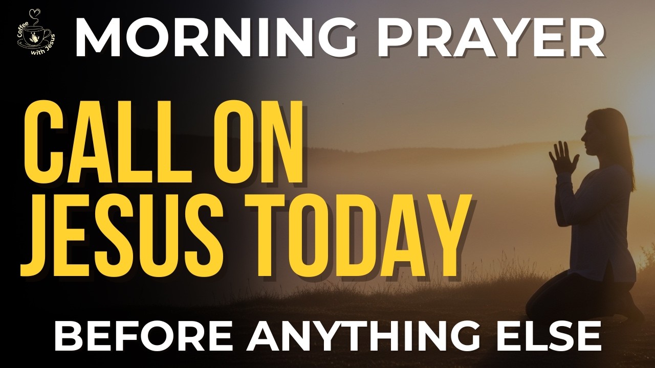 Morning Prayer Before You Start Your Day| Call on the Name of Jesus First and Let Him Lead You Today