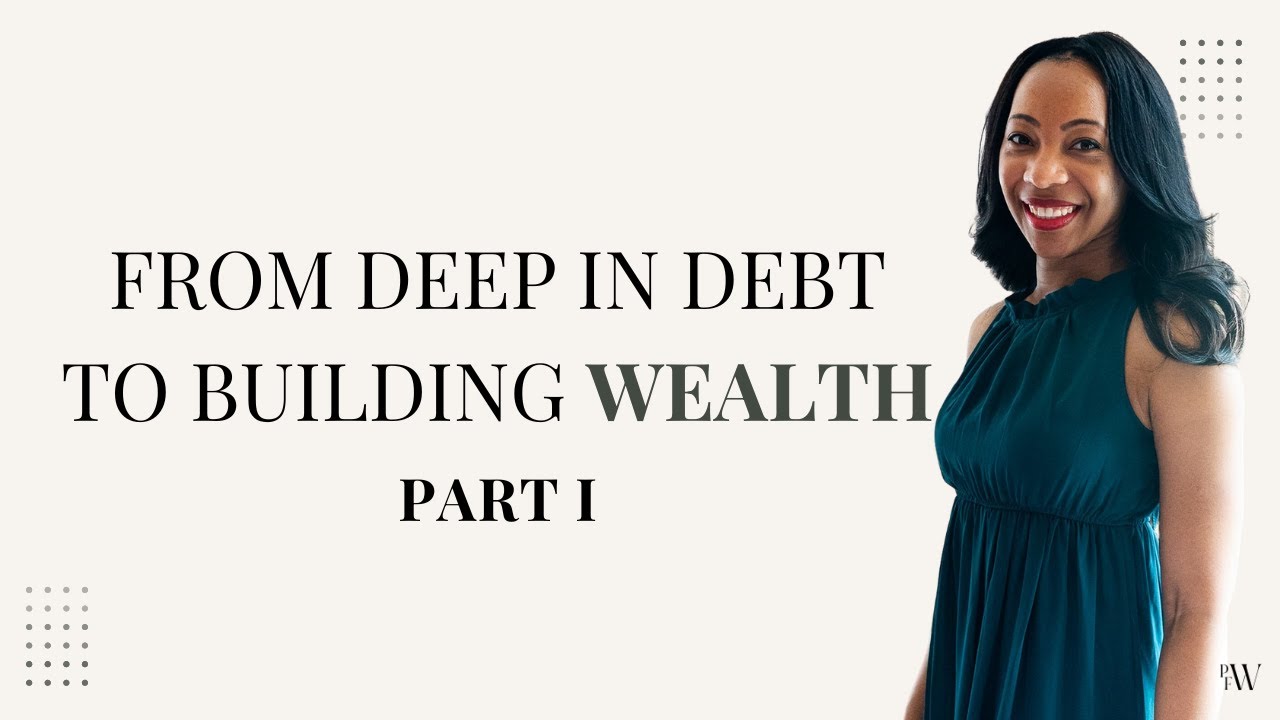 From In Debt to Building Wealth - My Money Transformation Story - Part I