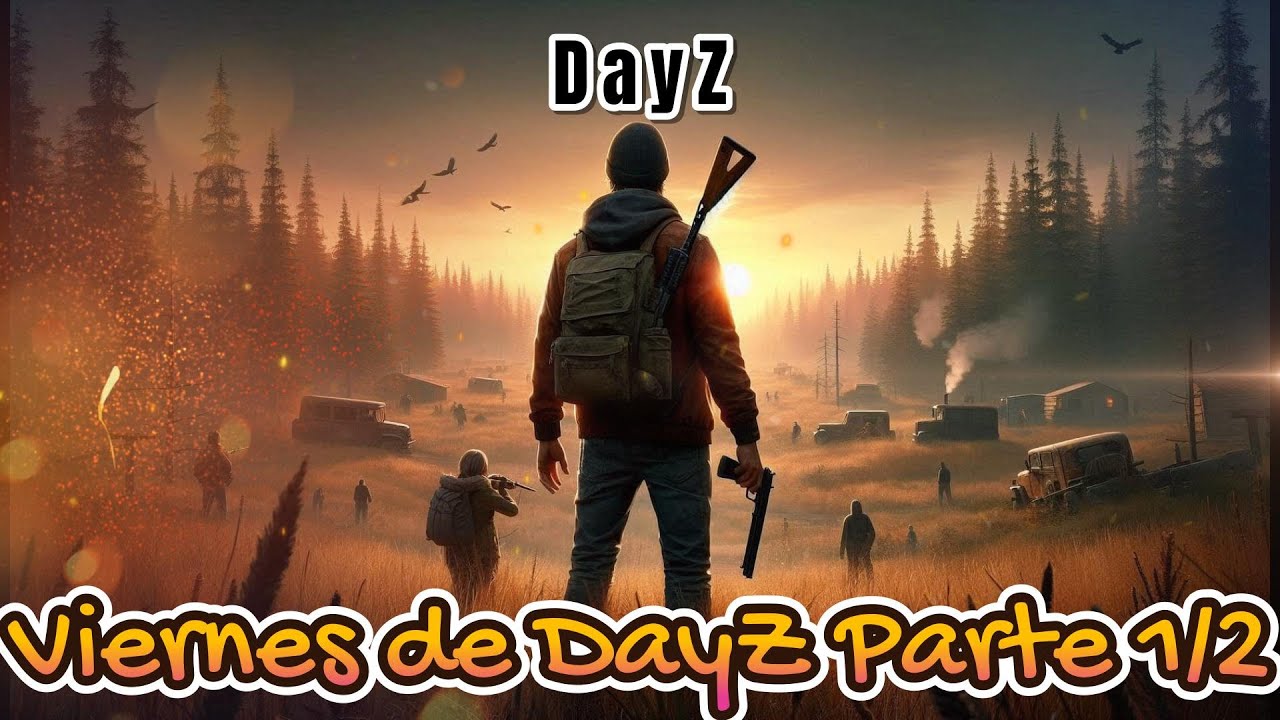 Viernes de DayZ Parte 1-2