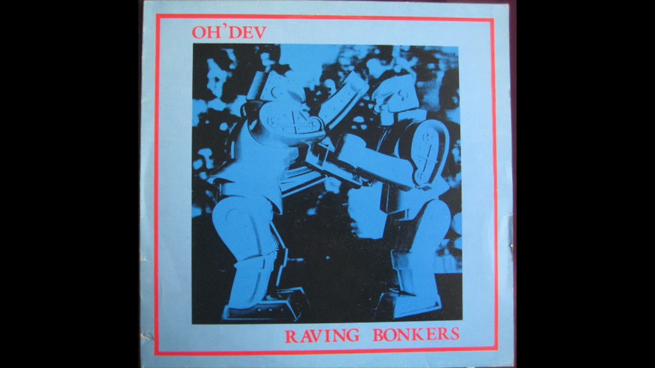 Oh' Dev - Raving Bonkers (1985) Punk Blues,  Noise Rock - The Netherlands