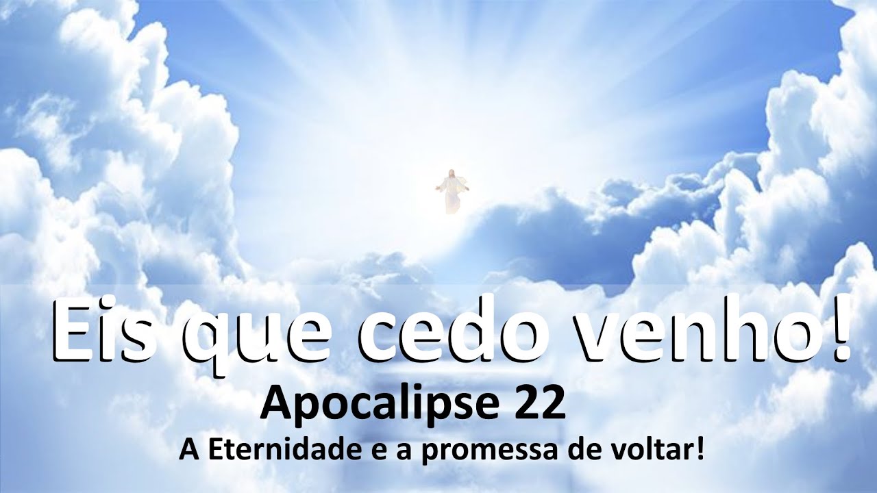 Apocalipse 22 - O Rio da Vida, Advertência de Jesus, Jesus Voltará Maranata !!