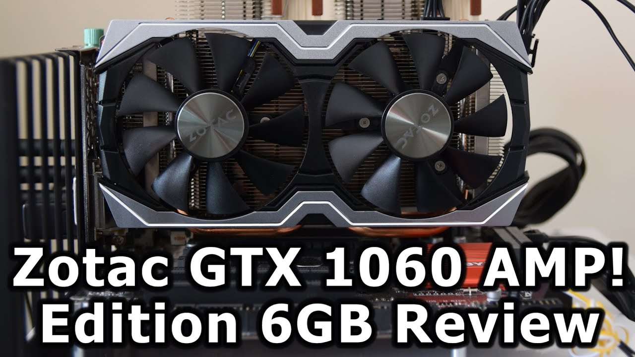 Zotac GTX 1060 AMP 6GB Graphics Card Review