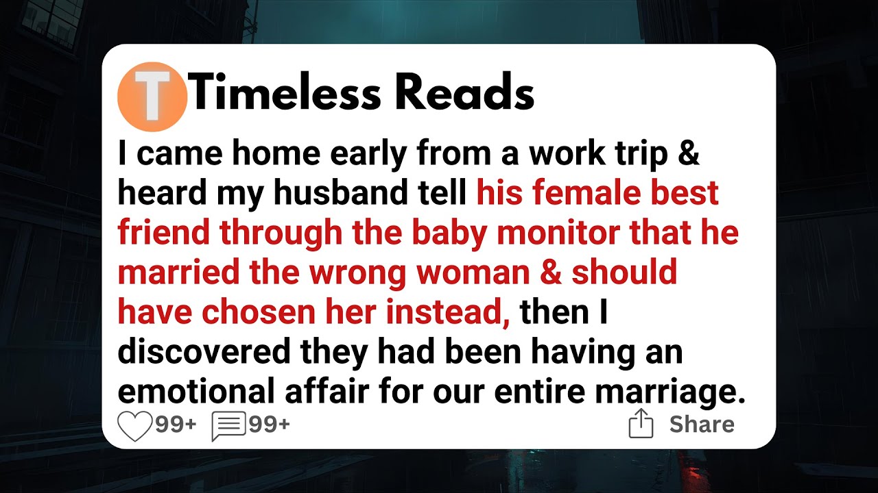 I came home early from a work trip & heard my husband tell his female best friend through the baby..