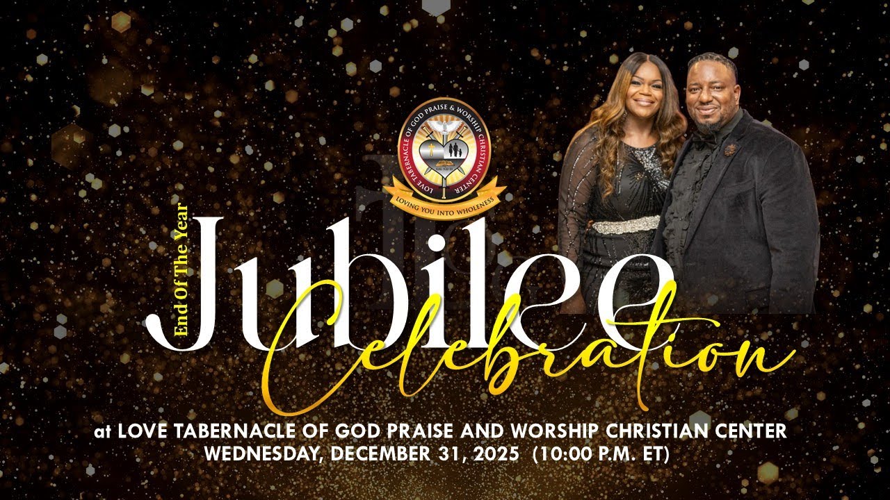 Jubilee Celebration at Love Tabernacle | Wednesday, December 31, 2025 (10:00 P.M. ET)