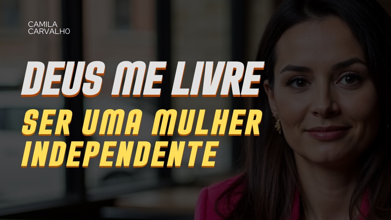 Deus me livre ser uma mulher independente! Isso pode mudar a forma como você pensa! 