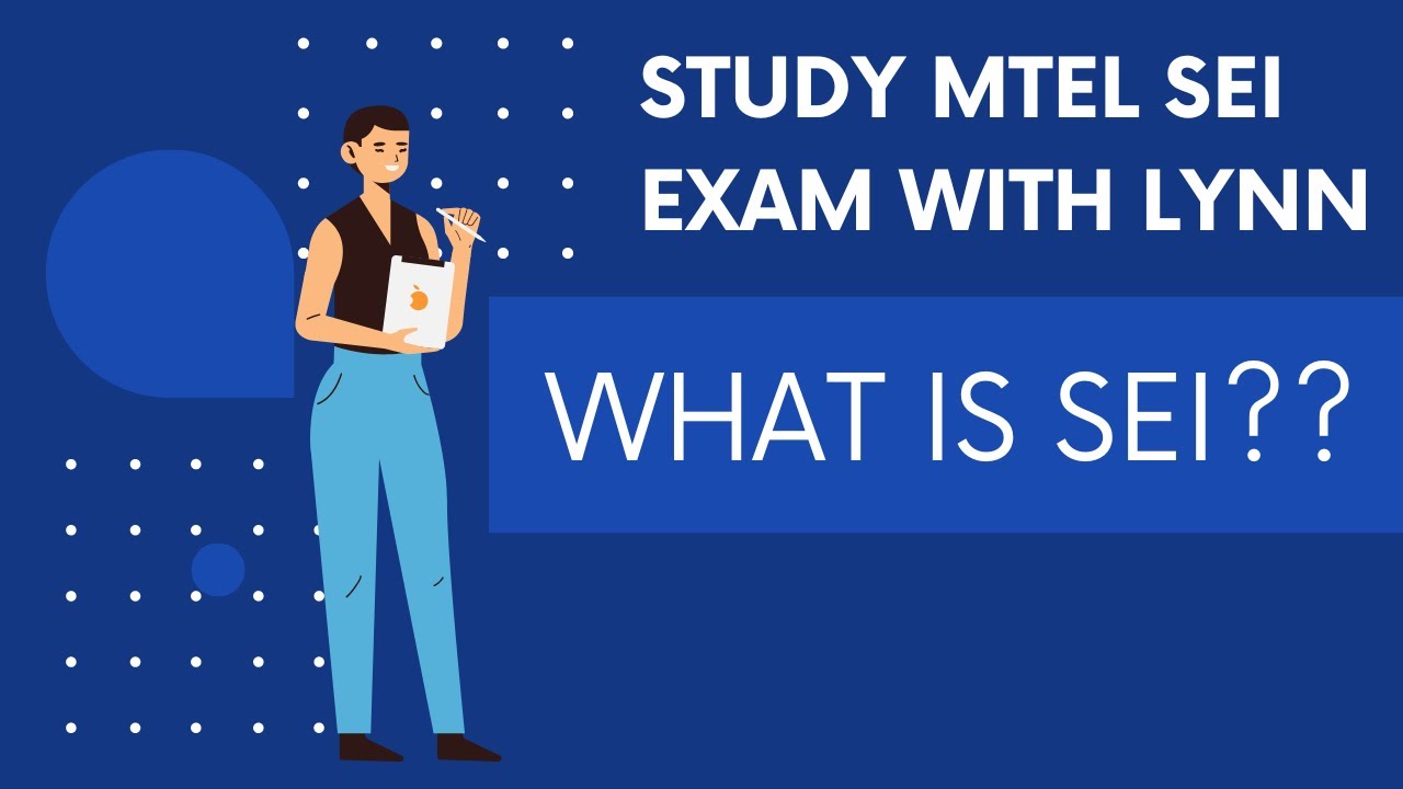 What is SEI | Study MTEL SEI exam with Lynn