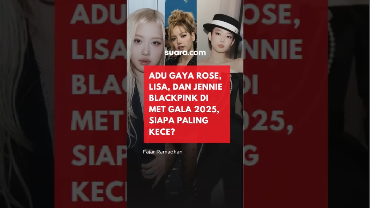 BLACKPINK Mengguncang Met Gala 2025! Adu Gaya Rose, Jennie, Lisa Bikin Pangling