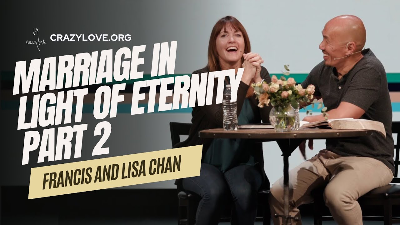 Marriage In Light of Eternity (Part 2) | Francis and Lisa Chan