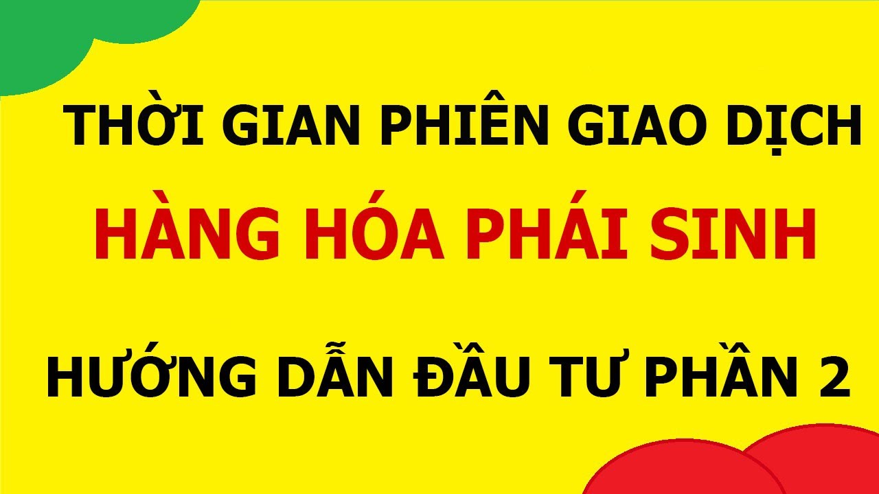 C&aacute;c khung thời gian v&agrave; phi&ecirc;n trong giao dịch h&agrave;ng h&oacute;a ph&aacute;i sinh