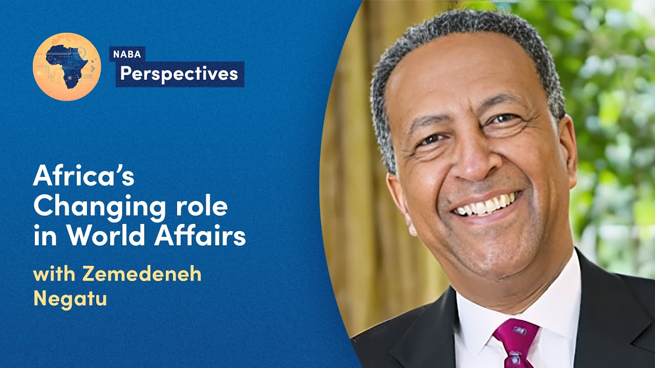 Africa's Changing role in World Affairs: A conversation with Zemedeneh Negatu