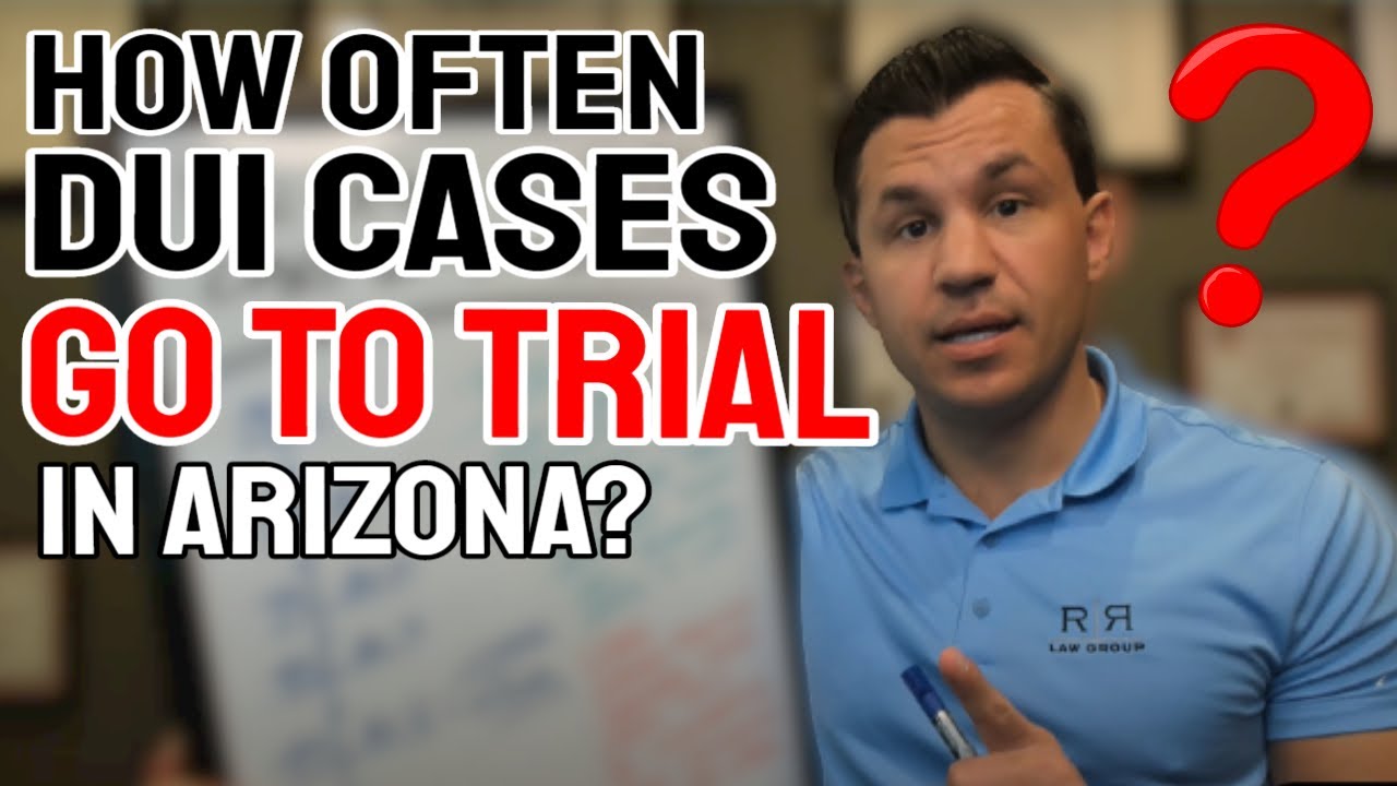 How Often Do DUI Cases Go To Trial in Arizona?