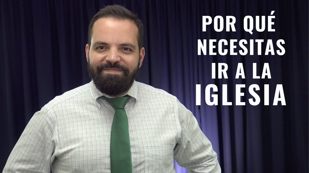 POR QUÉ NECESITAS IR A LA IGLESIA