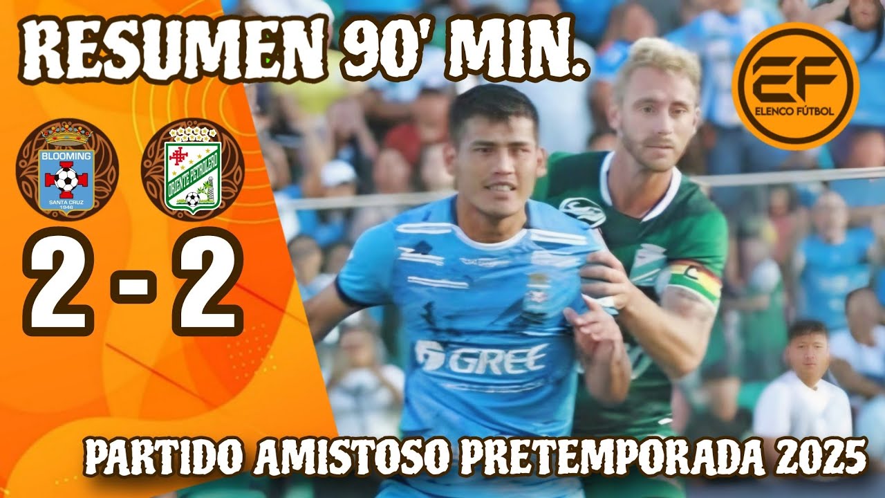 📹 Resumen 90' min: Blooming 2 - 2 Oriente Petrolero | Clásico cruceño amistoso de Pretemporada 2025