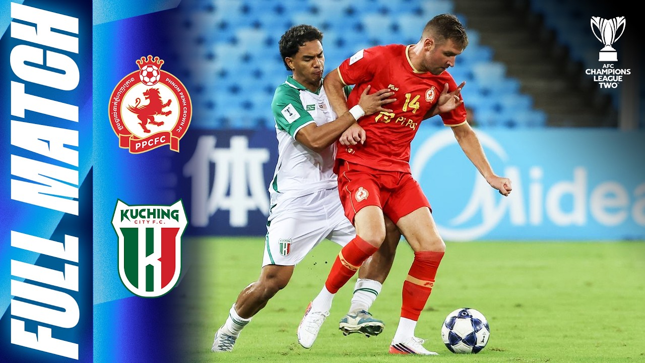🔴 LIVE | Phnom Penh Crown 🇰🇭 vs Kuching City FC 🇲🇾 | AFC Champions League Two&trade; 2026/27