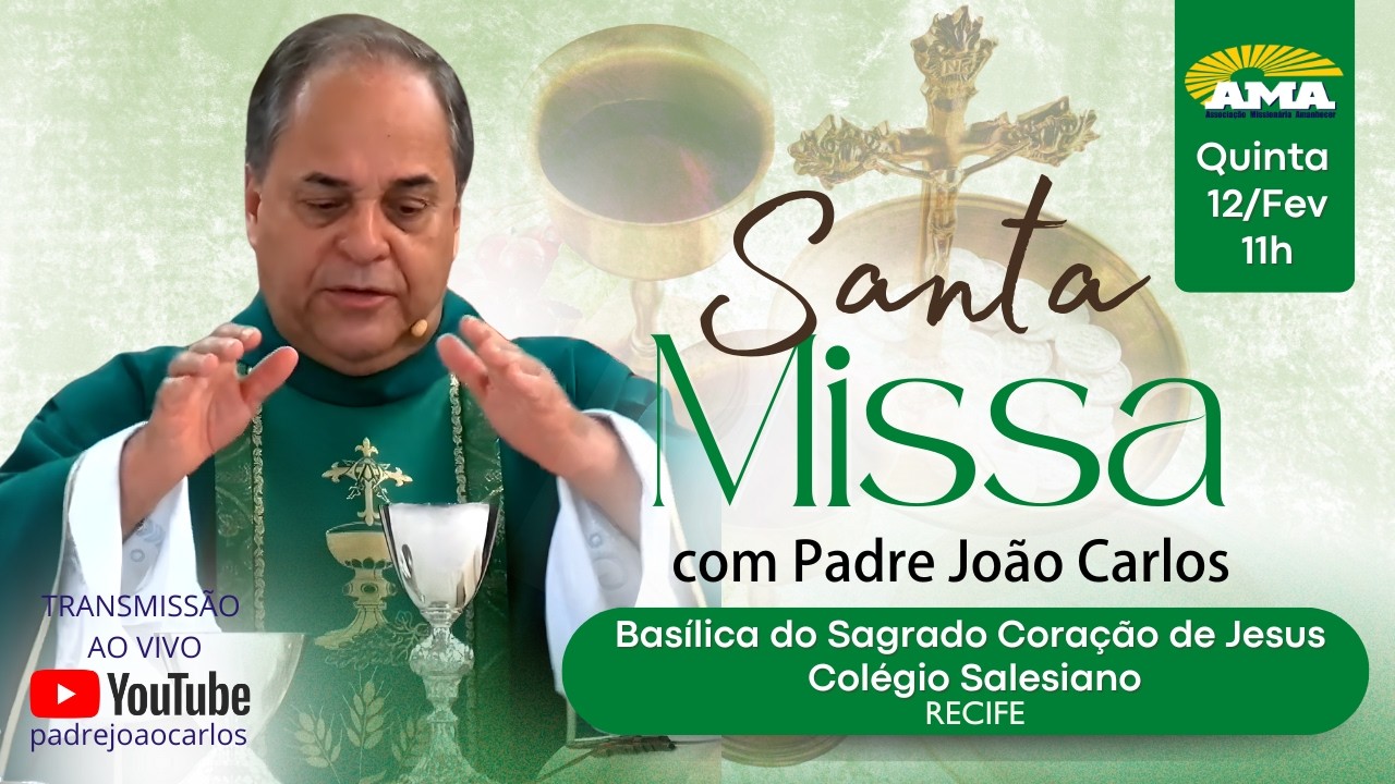 Santa Missa, com o padre João Carlos, 12 de fevereiro, às 11h