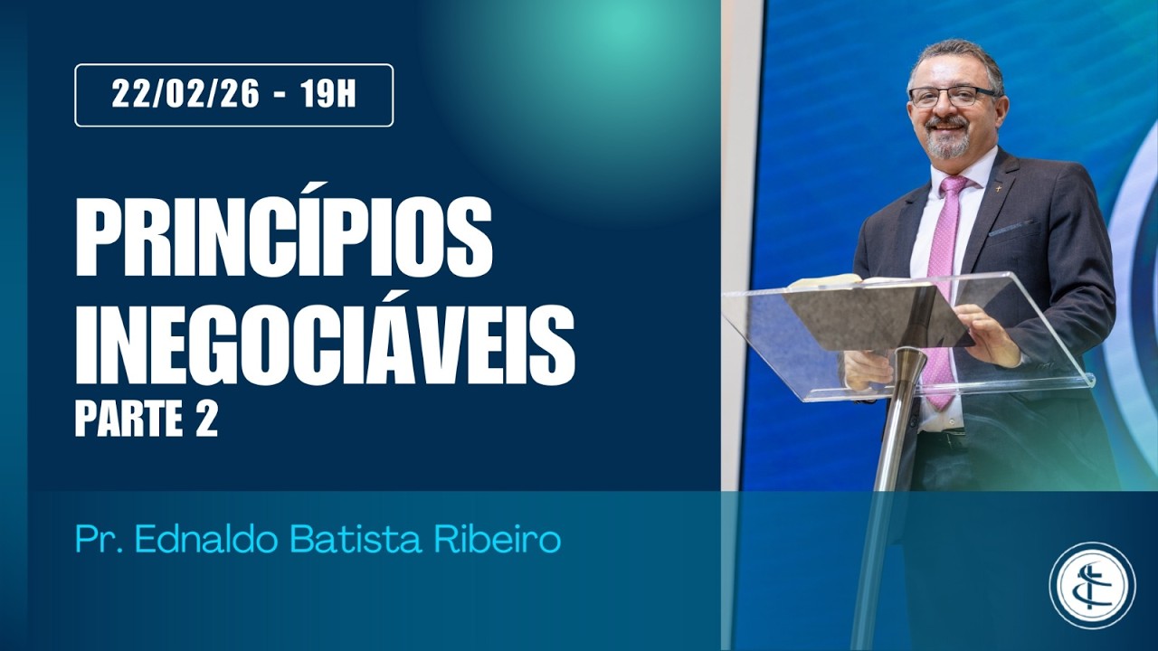 PRINCÍPIOS INEGOCIÁVEIS - Parte 2 | Rev. Ednaldo Batista Ribeiro