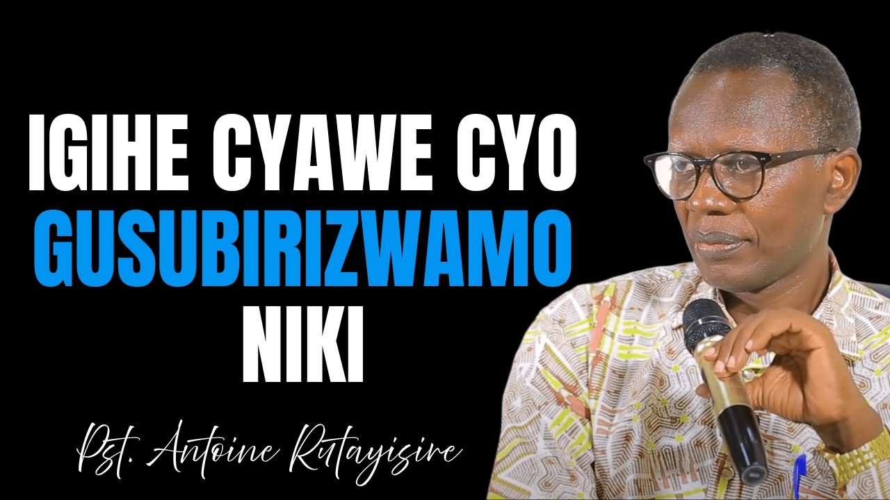 BYUKA UTAKIRA UWITEKA IKI NIGIHE CYAWE CYO GUSUBIRIZWAMO  ||  Pst. Antoine RUTAYISIRE
