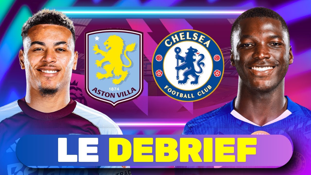 🔴 Aston Villa 🆚 Chelsea (1-4) | DEBRIEF