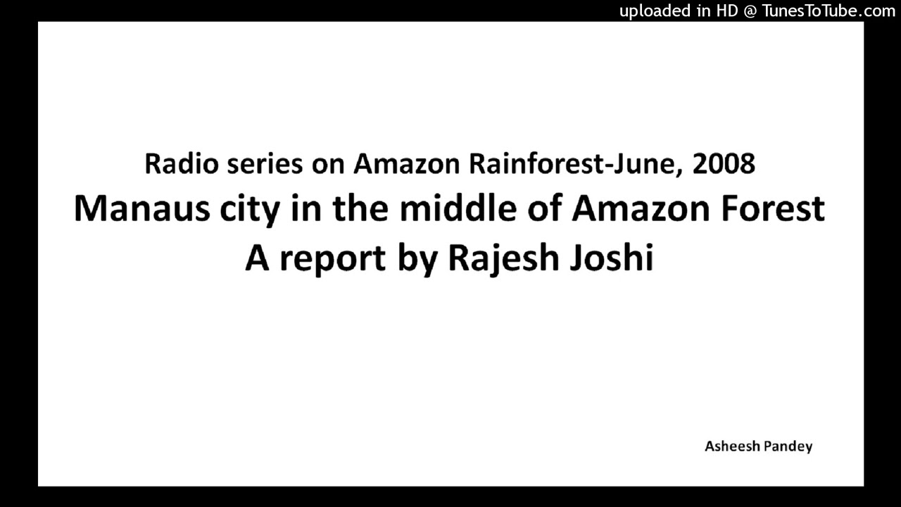 Amazon Rainforest_Manaus city in Amazon Forest_A report by Rajesh Joshi