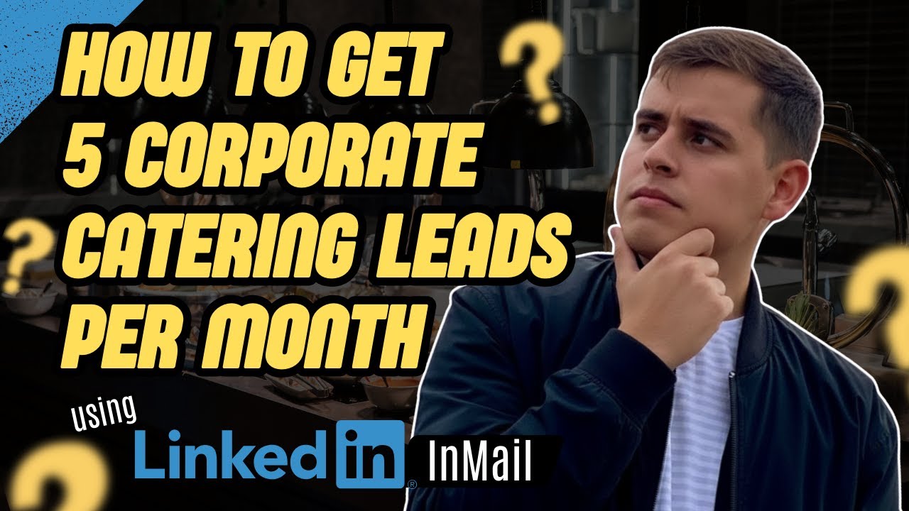 How to Get 5 Corporate Catering Leads Per Month Using LinkedIn InMails