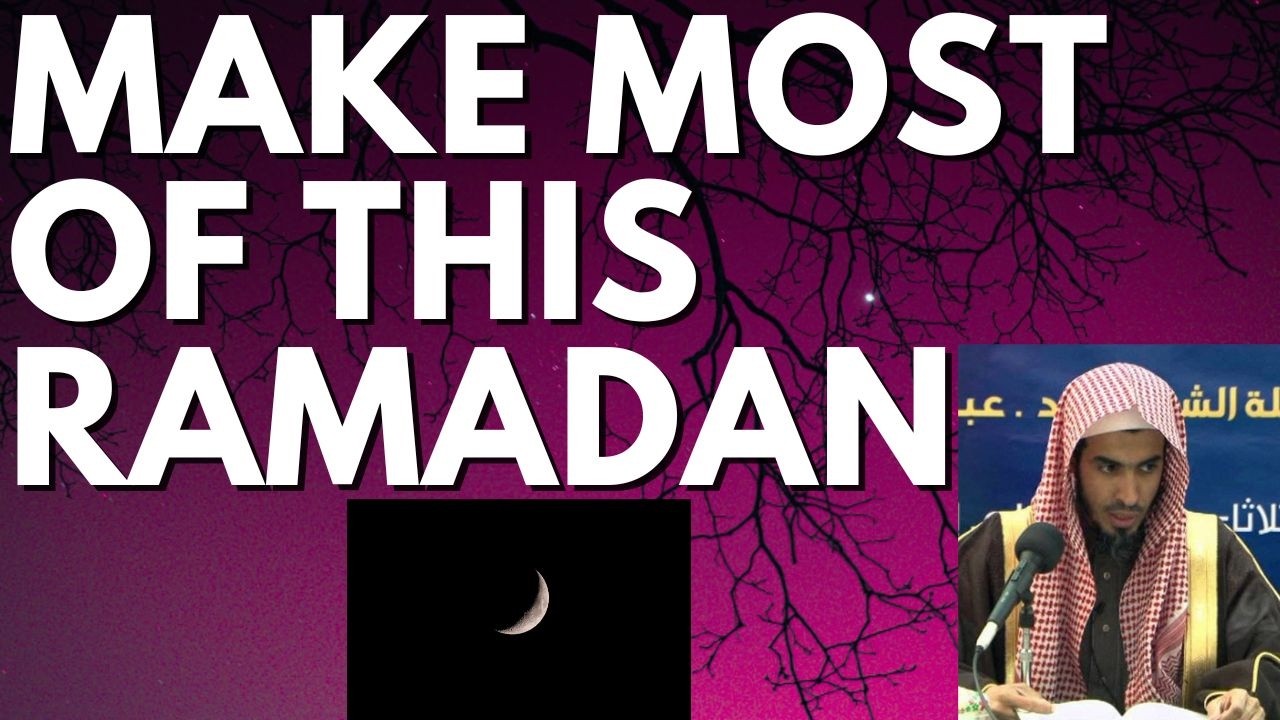 MAKE MOST of RAMADAN - Sheikh Abdus Salam ash Shuwair حفظه الله