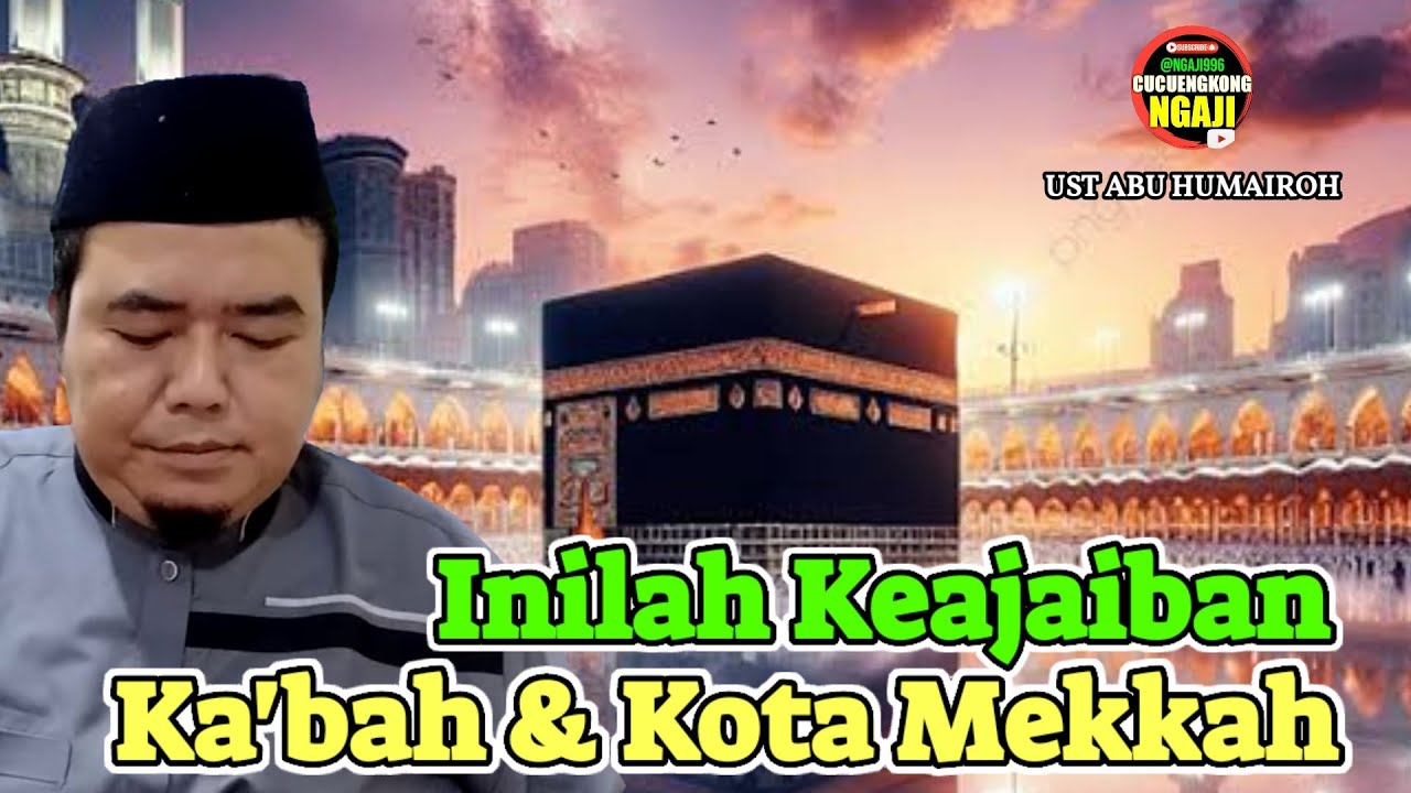 KEAJAIBAN KOTA MEKKAH DAN KA'BAH - UST ABU HUMAIROH @Ngaji996