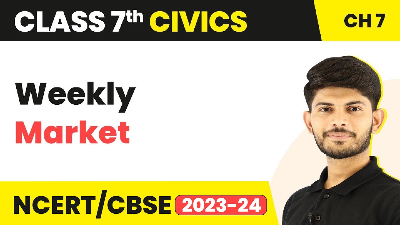 Class 7 Civics Unit 5 Chapter 7 | Weekly Market - Markets Around Us
