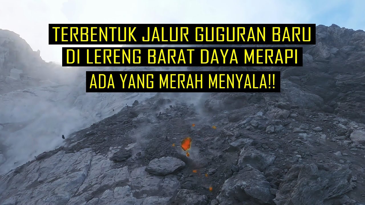 TERBENTUK JALUR LAVA BARU DI LERENG BARAT DAYA MERAPI