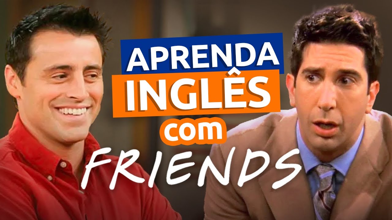 Inglês da VIDA REAL com FRIENDS - Aula 05