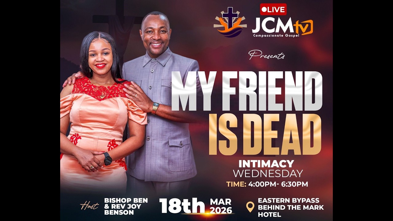 JCM INTIMACY WEDNESDAY || THEME: MY FRIEND IS DEAD || PRESIDING: BISHOP BENSON KAMAU,QBE