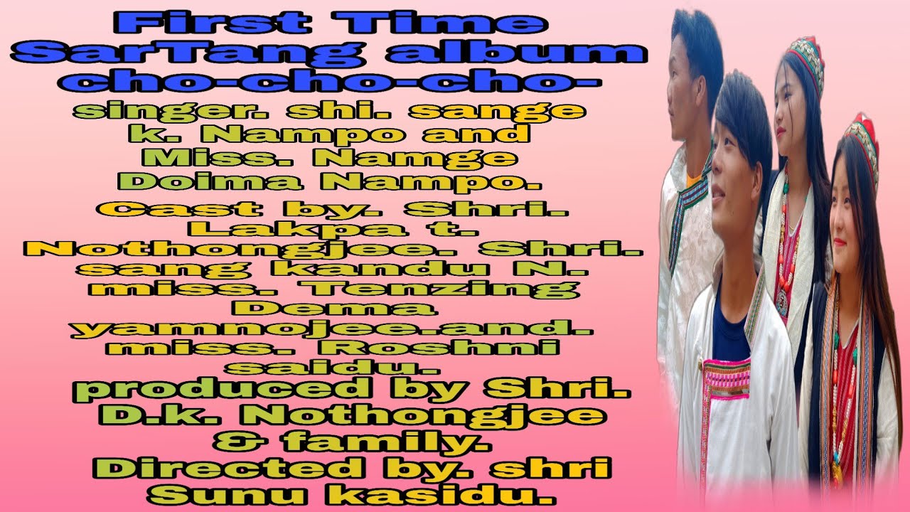 First Sartang album // song (cho _cho_ cho) The Sartang Tribe West Kameng District (A.P)  Bomdila