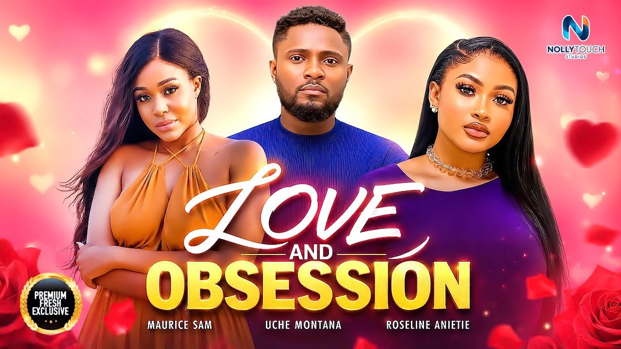 LOVE AND OBSESSION (MAURICE SAM UCHE MONTANA ROSELINE ANIE)- nigerian movies 2026 latest full Movies