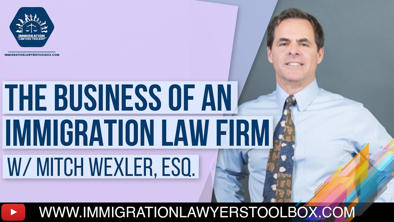[Clip] The Business of an Immigration Law Firm w/ Mitch Wexler, Esq.