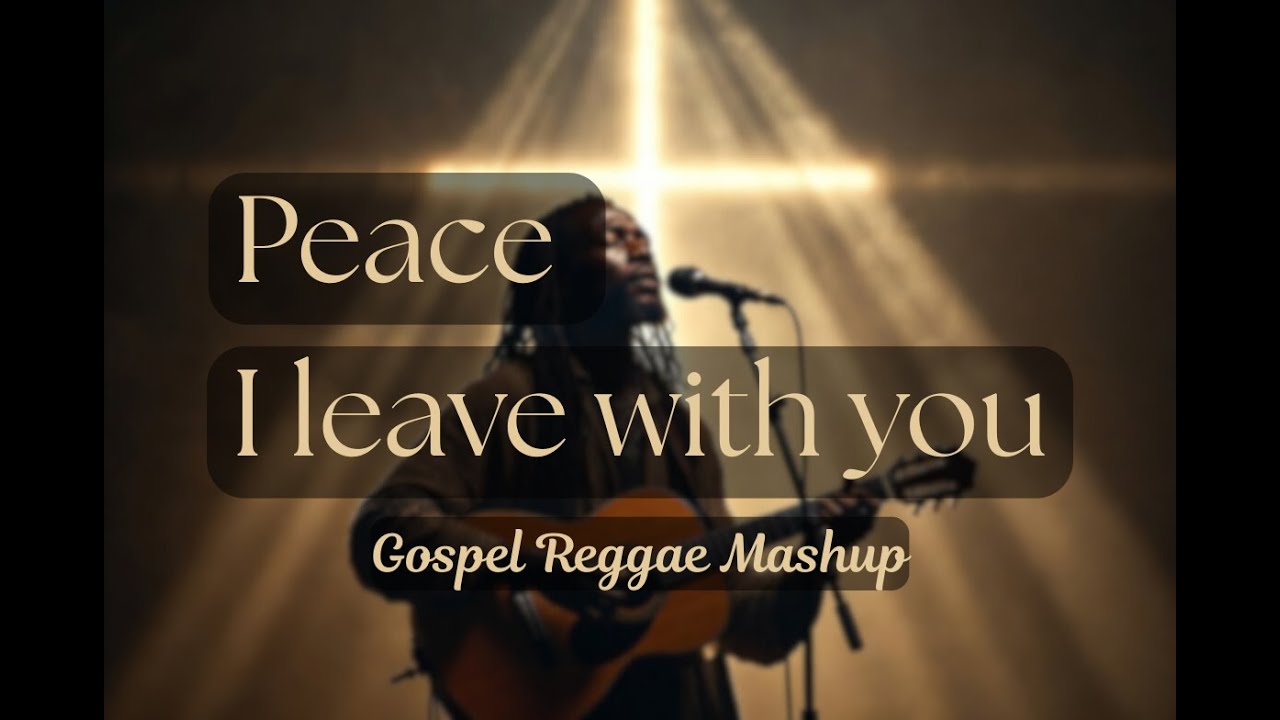 PEACE I LEAVE WITH YOU || Reggae Gospel Mashup