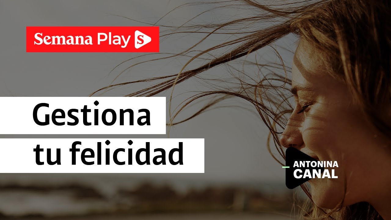 ¿Cómo aumentar y gestionar la felicidad? | Antonina Canal