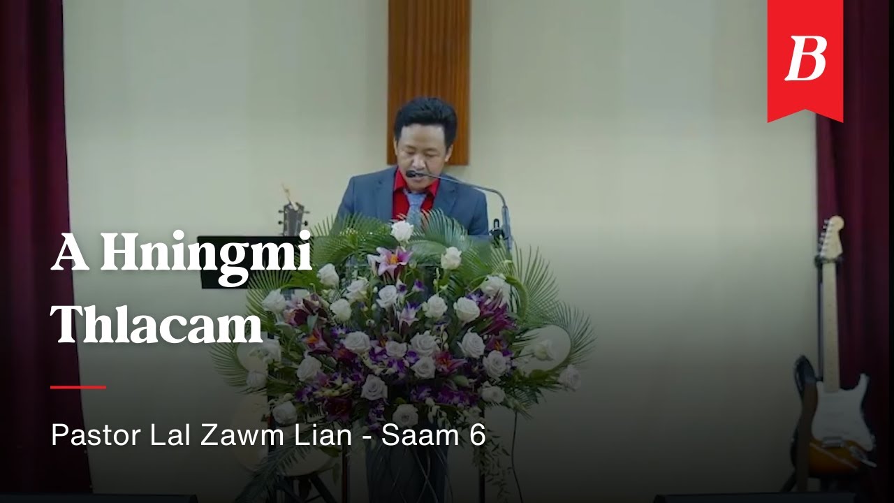 Saam 6 - A Hningmi Thlacam | Pastor Lal Zawm Lian