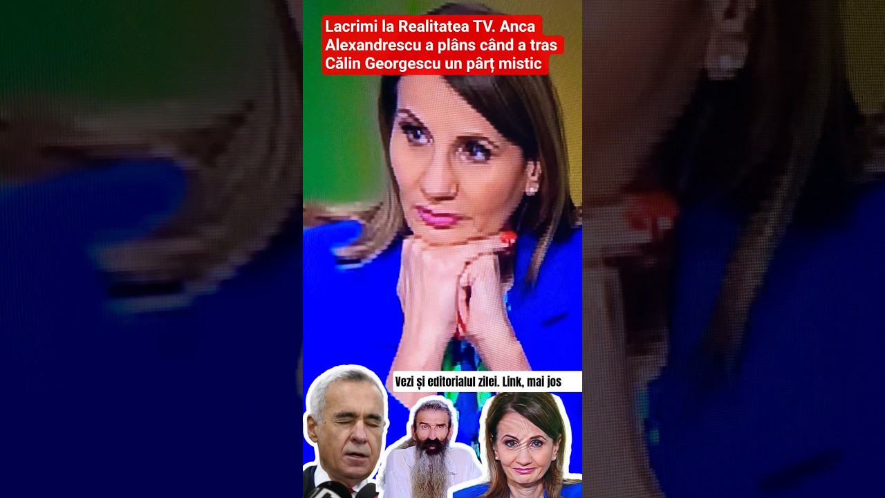 Lacrimi la Realitatea TV. Anca Alexandrescu a pl&acirc;ns c&acirc;nd a tras Călin Georgescu un p&acirc;rț mistic